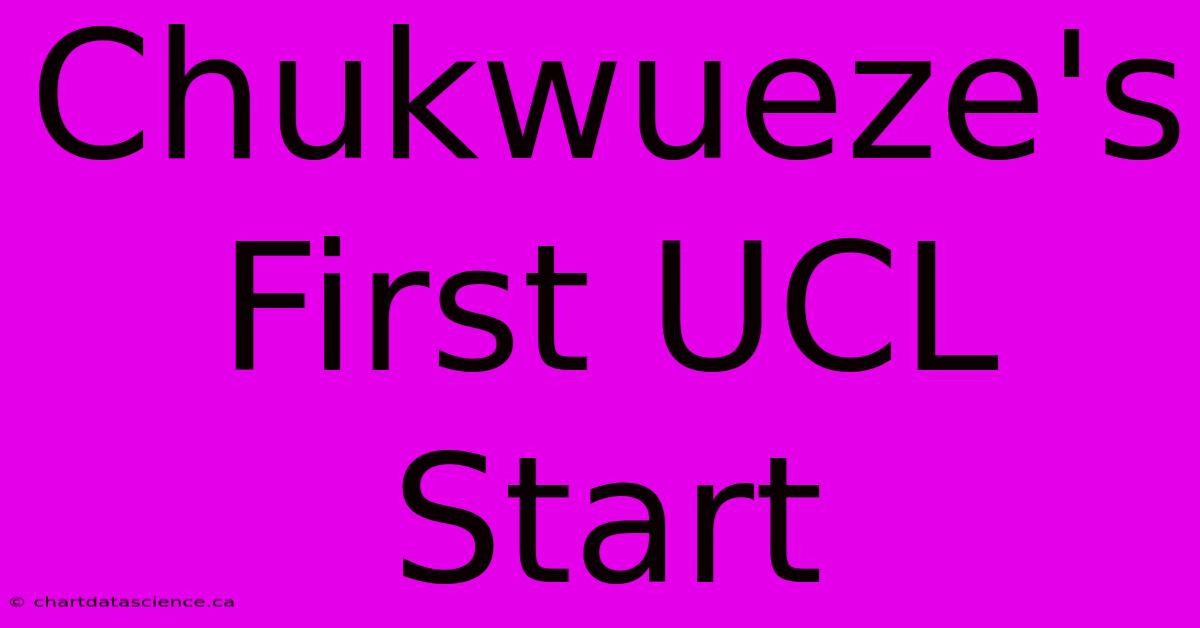 Chukwueze's First UCL Start