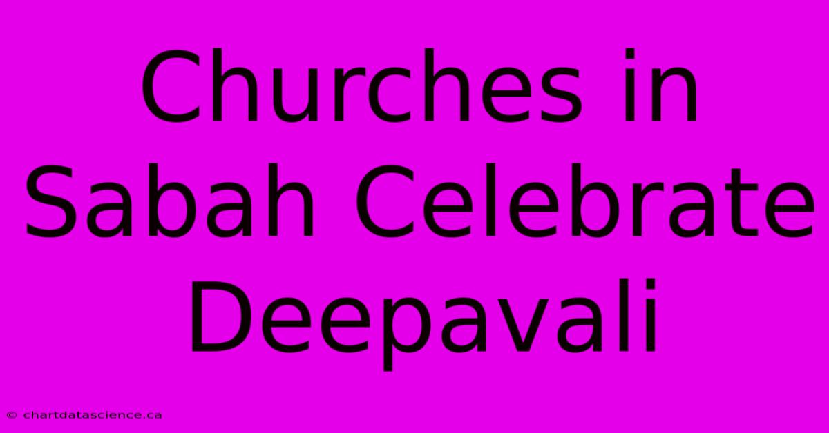 Churches In Sabah Celebrate Deepavali