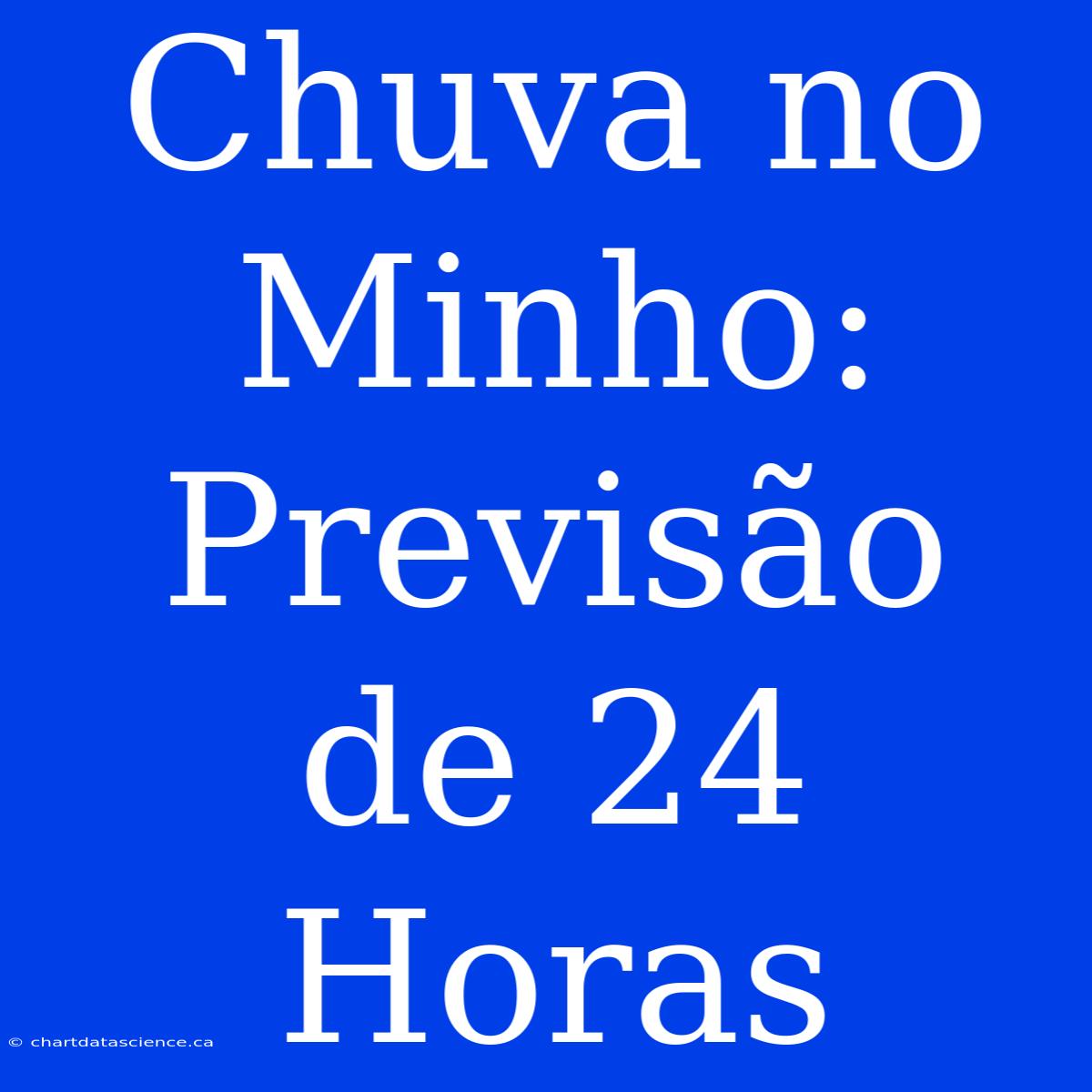 Chuva No Minho: Previsão De 24 Horas