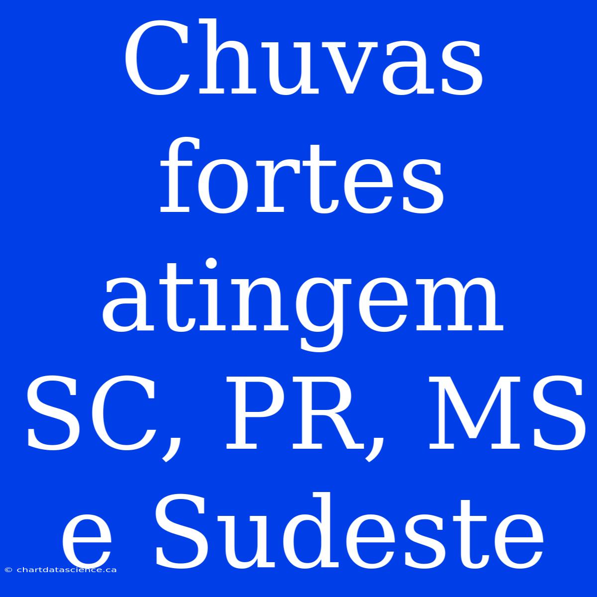 Chuvas Fortes Atingem SC, PR, MS E Sudeste