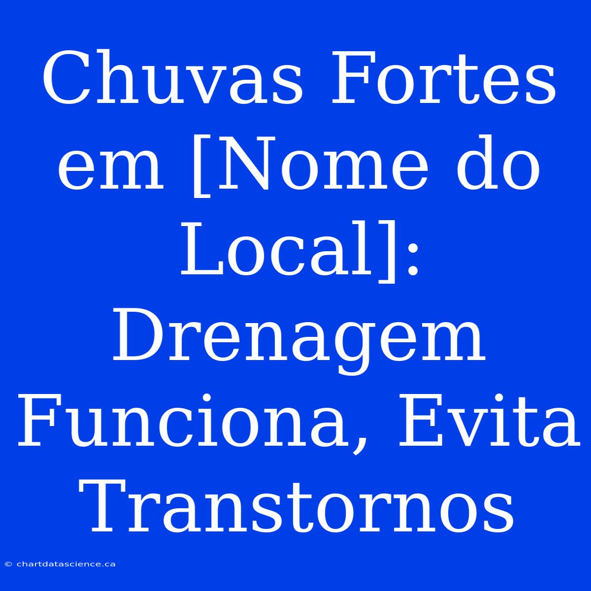 Chuvas Fortes Em [Nome Do Local]: Drenagem Funciona, Evita Transtornos