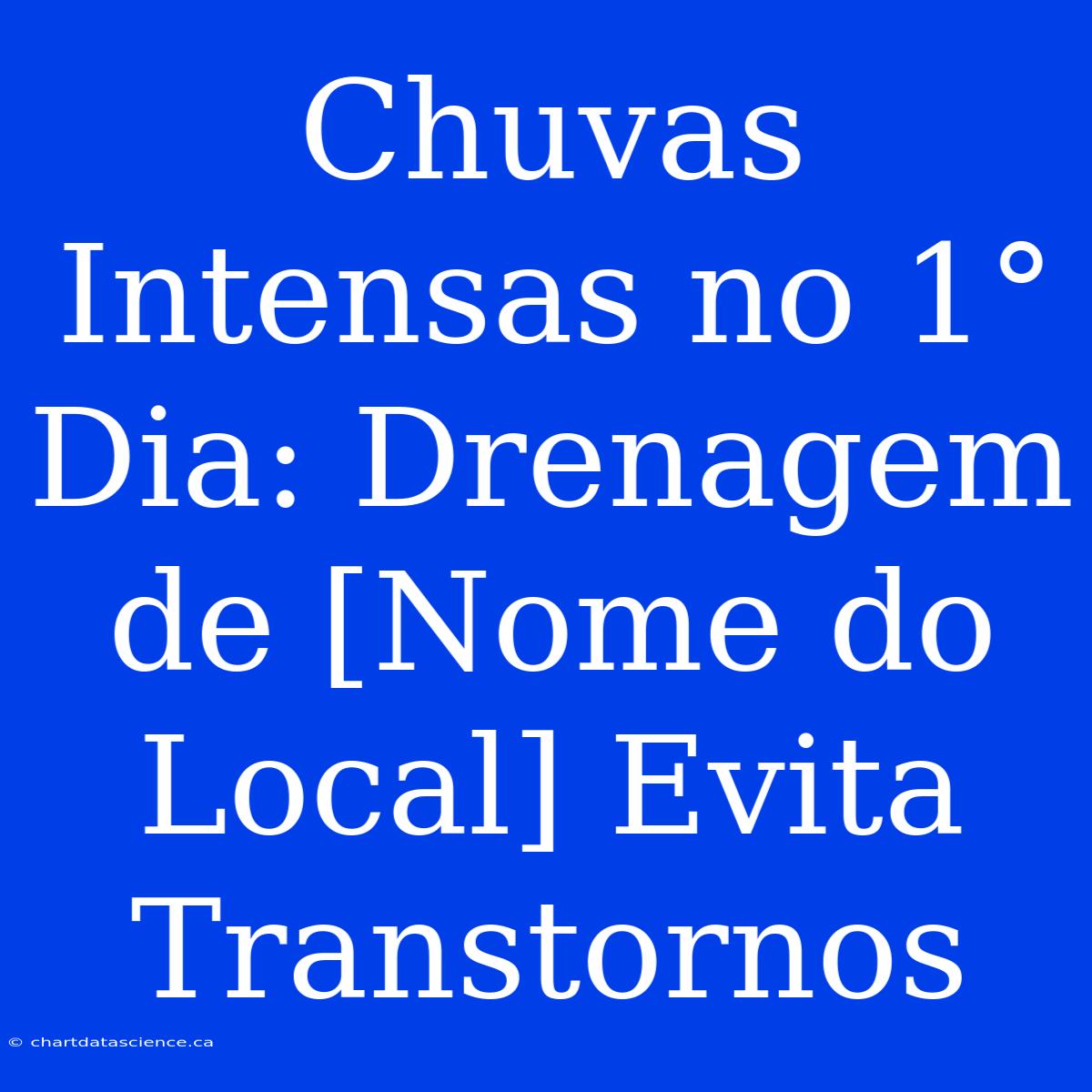 Chuvas Intensas No 1° Dia: Drenagem De [Nome Do Local] Evita Transtornos