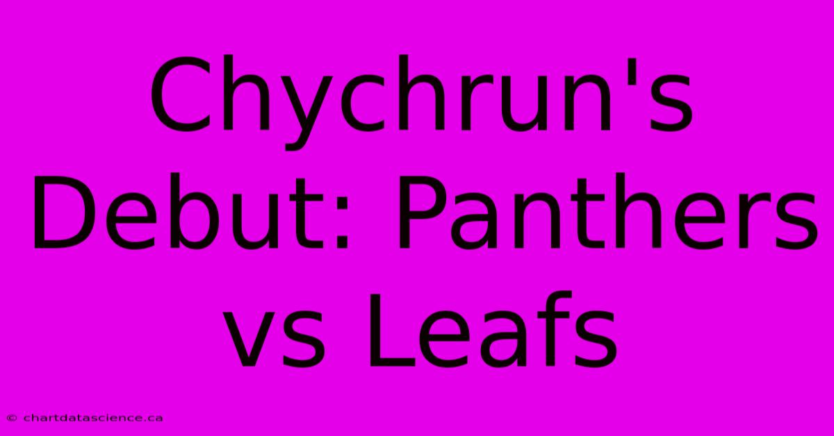 Chychrun's Debut: Panthers Vs Leafs