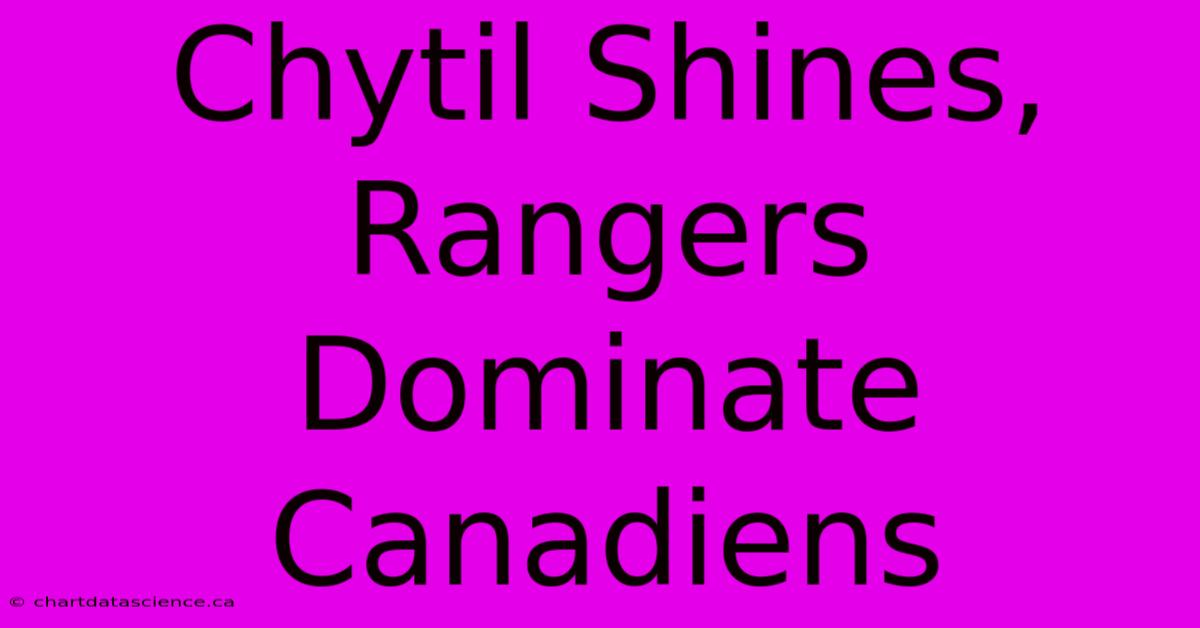 Chytil Shines, Rangers Dominate Canadiens 