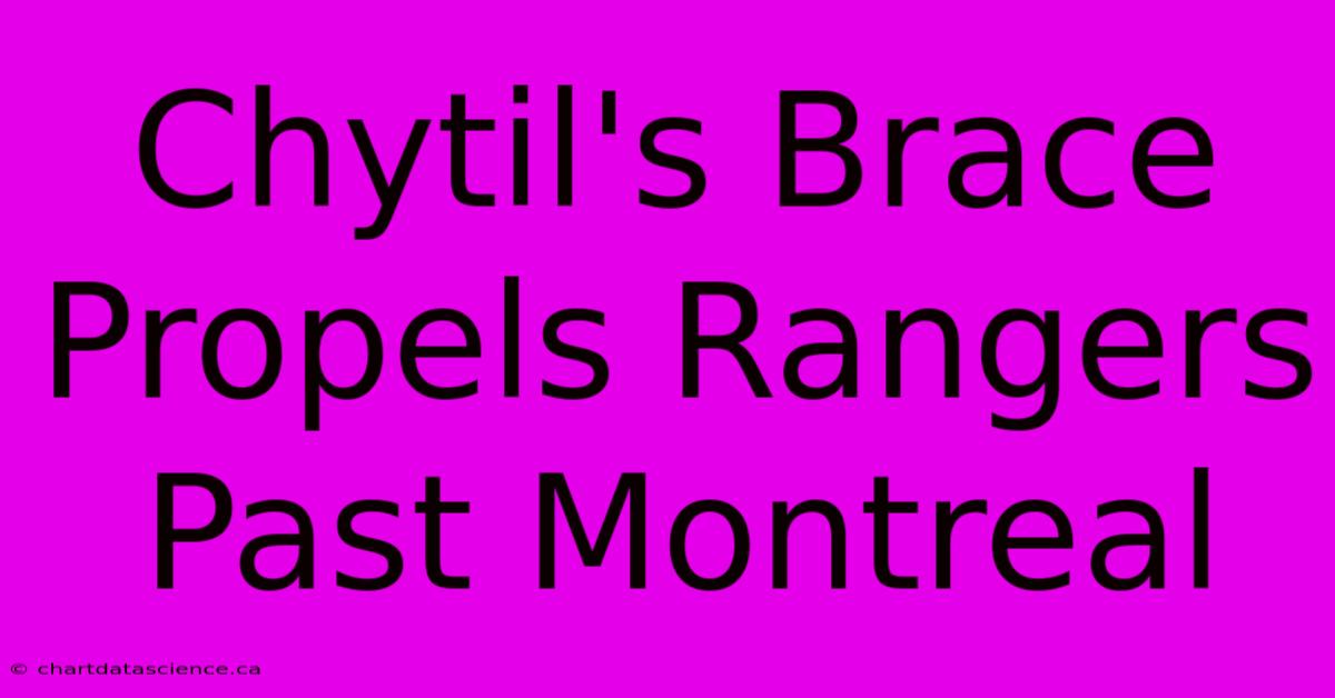 Chytil's Brace Propels Rangers Past Montreal 