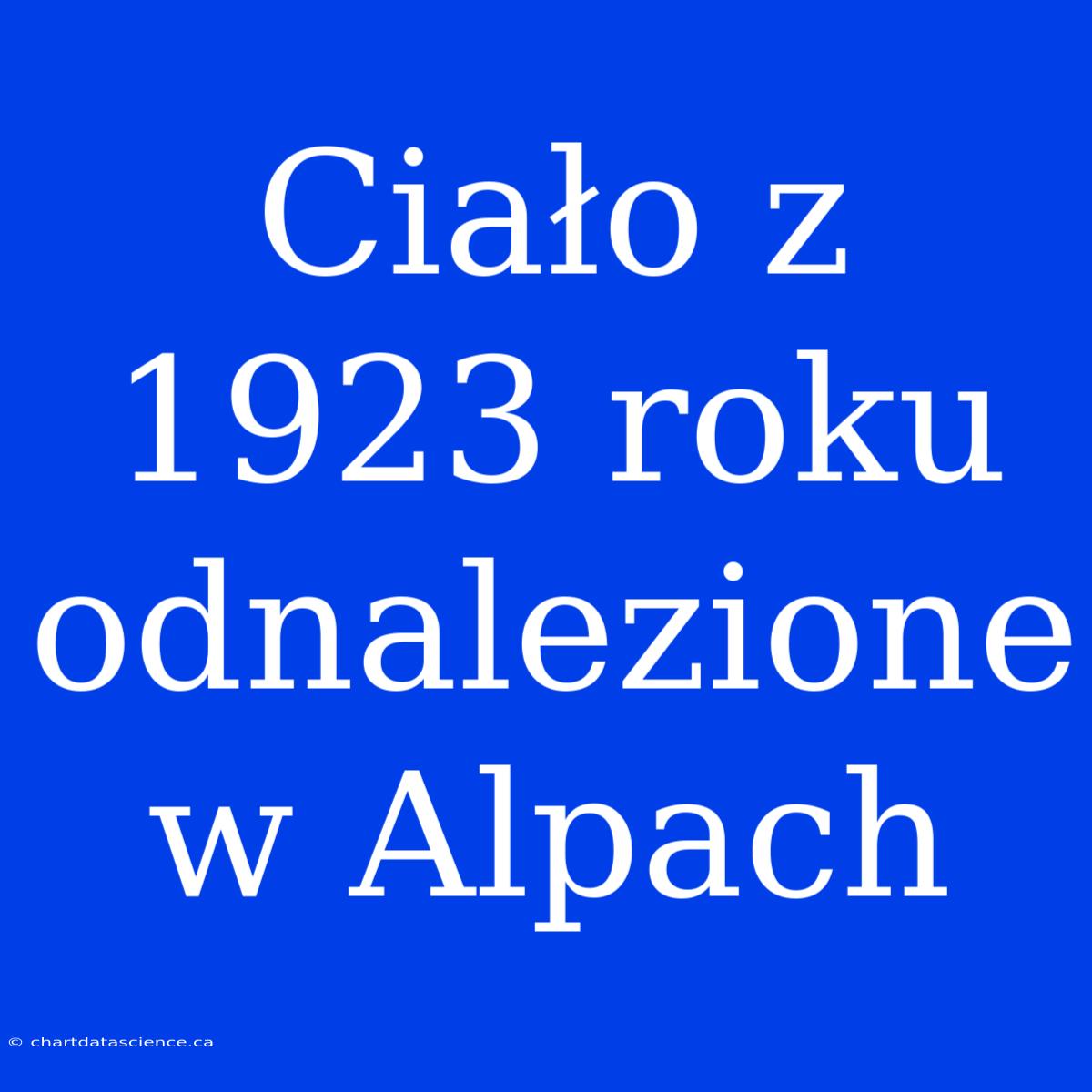 Ciało Z 1923 Roku Odnalezione W Alpach