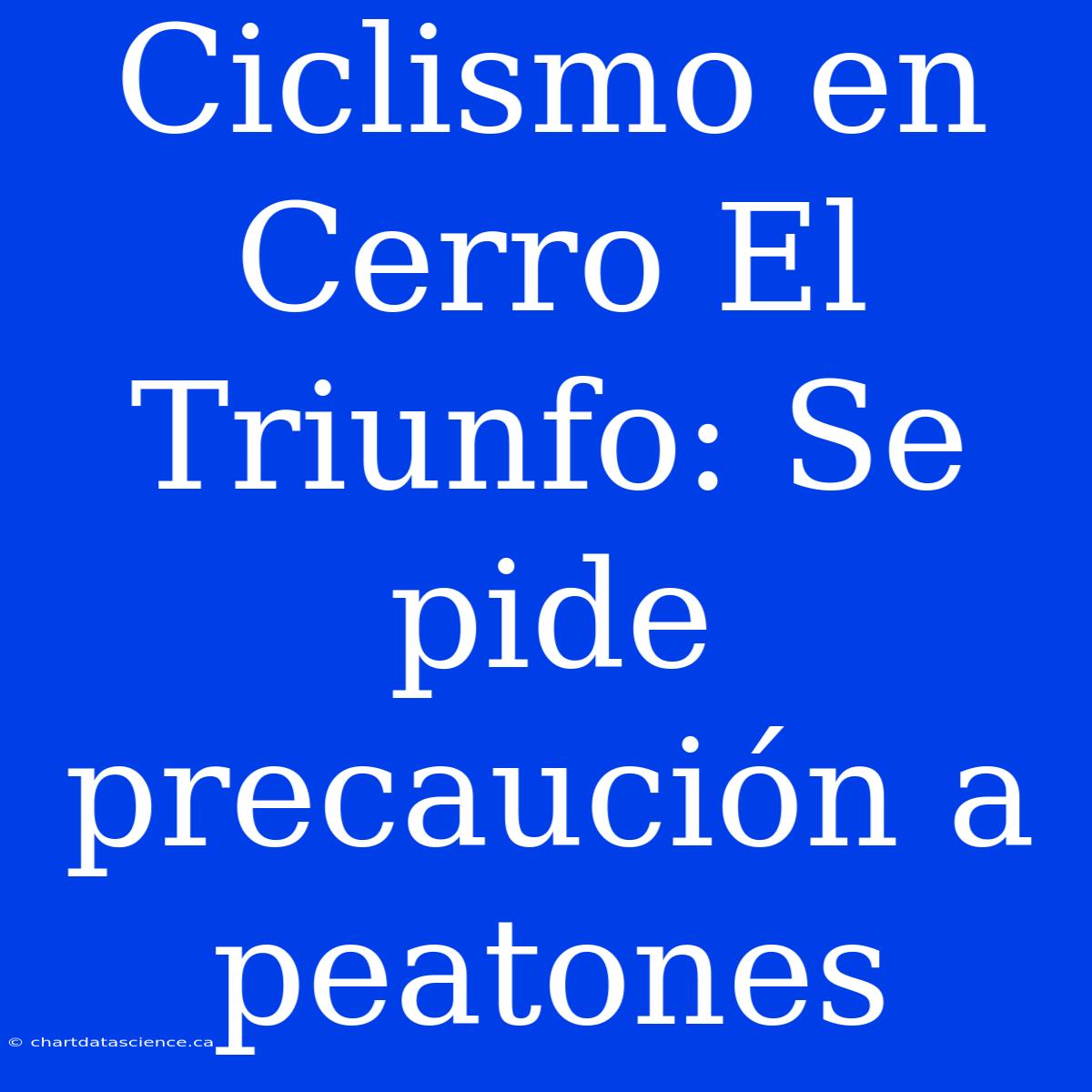 Ciclismo En Cerro El Triunfo: Se Pide Precaución A Peatones