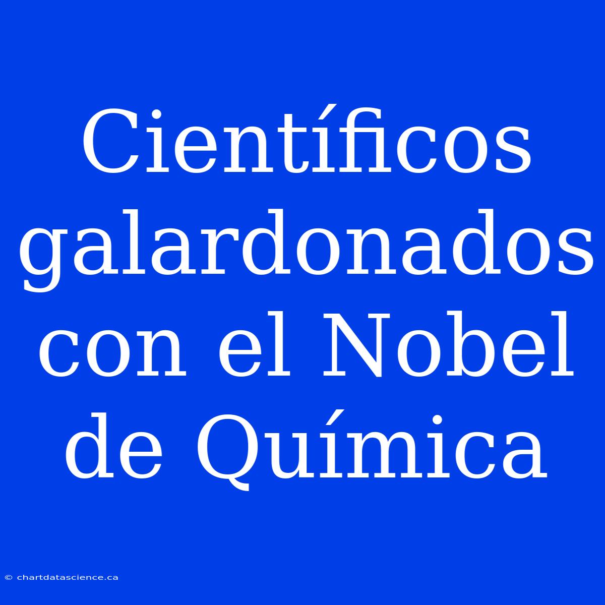 Científicos Galardonados Con El Nobel De Química