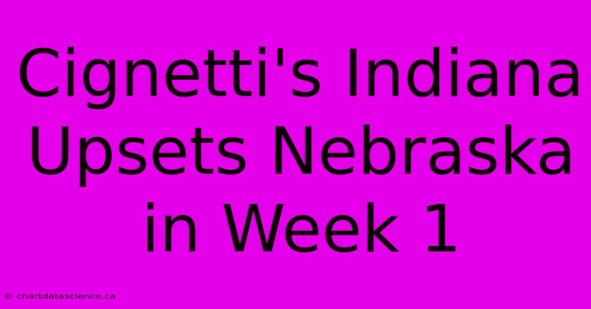 Cignetti's Indiana Upsets Nebraska In Week 1