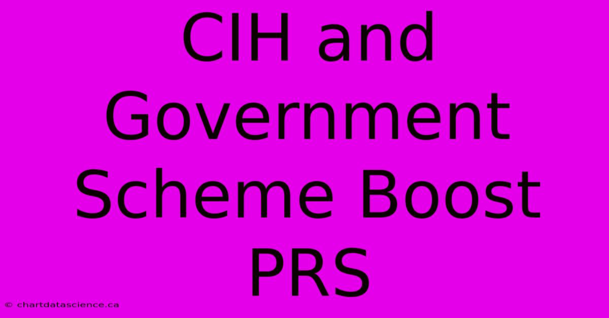 CIH And Government Scheme Boost PRS 