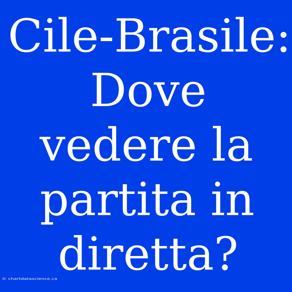 Cile-Brasile: Dove Vedere La Partita In Diretta?