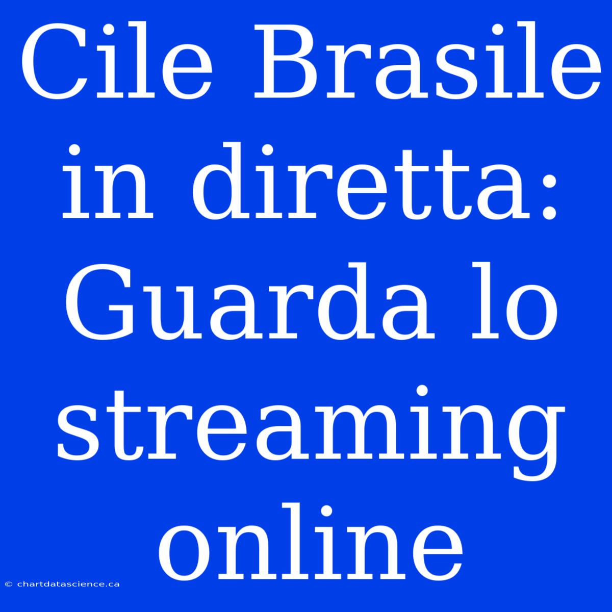 Cile Brasile In Diretta: Guarda Lo Streaming Online