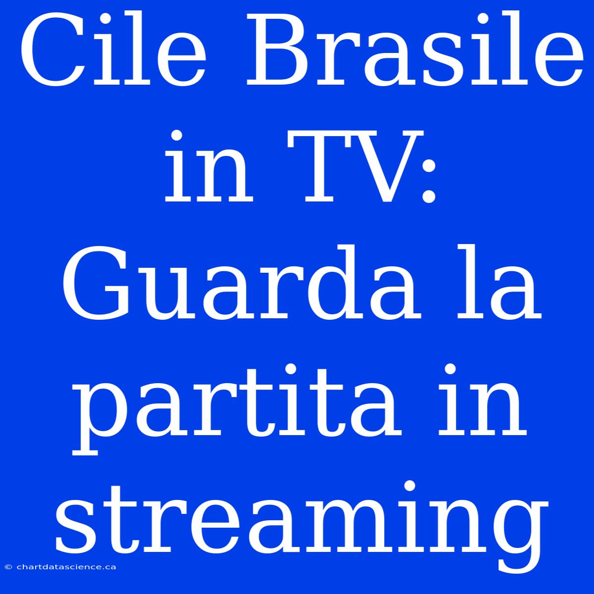 Cile Brasile In TV: Guarda La Partita In Streaming