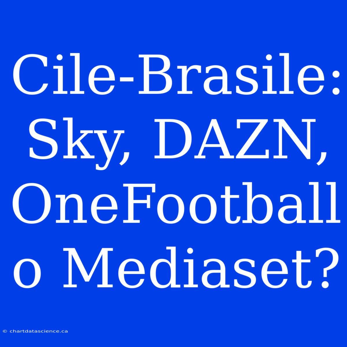 Cile-Brasile: Sky, DAZN, OneFootball O Mediaset?