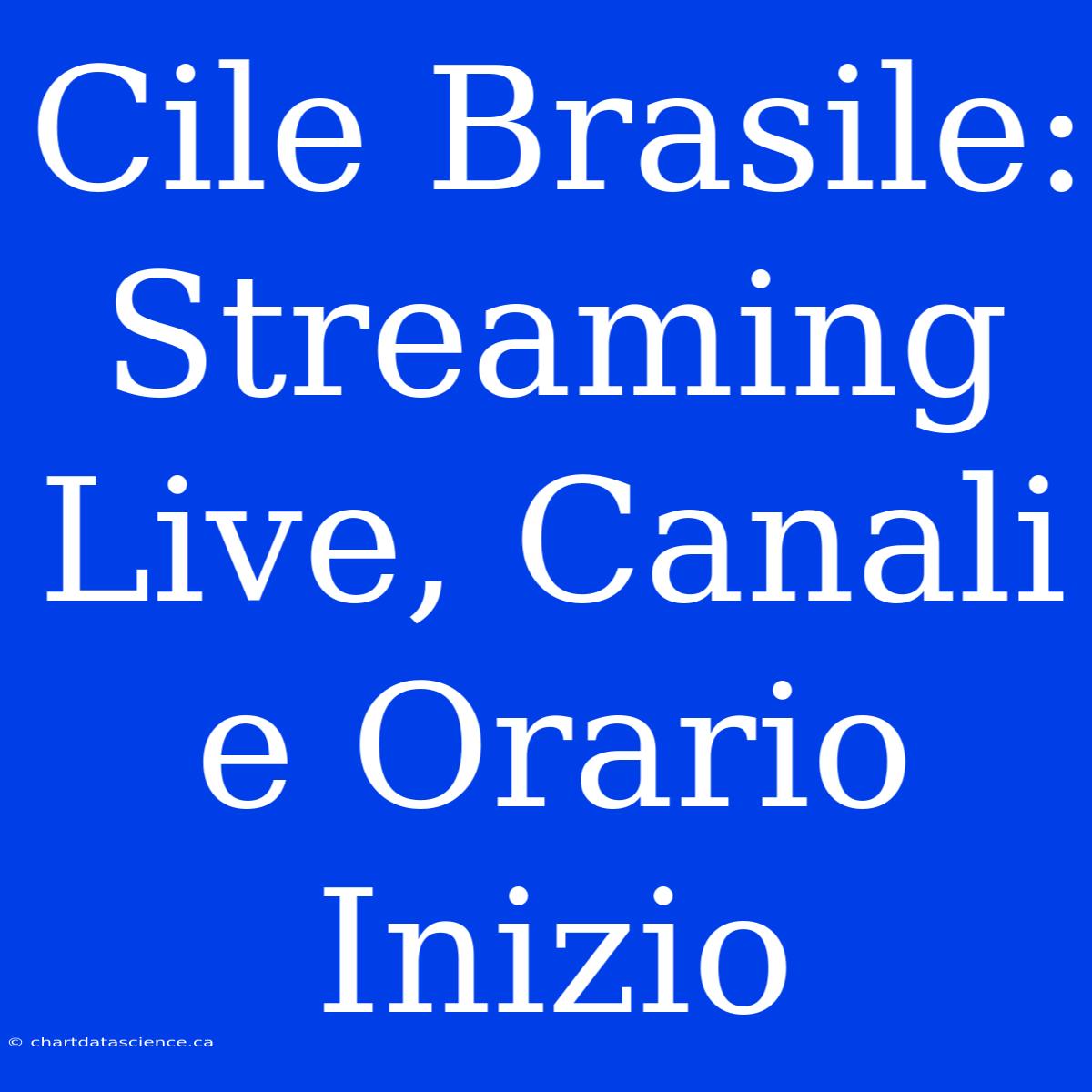 Cile Brasile: Streaming Live, Canali E Orario Inizio