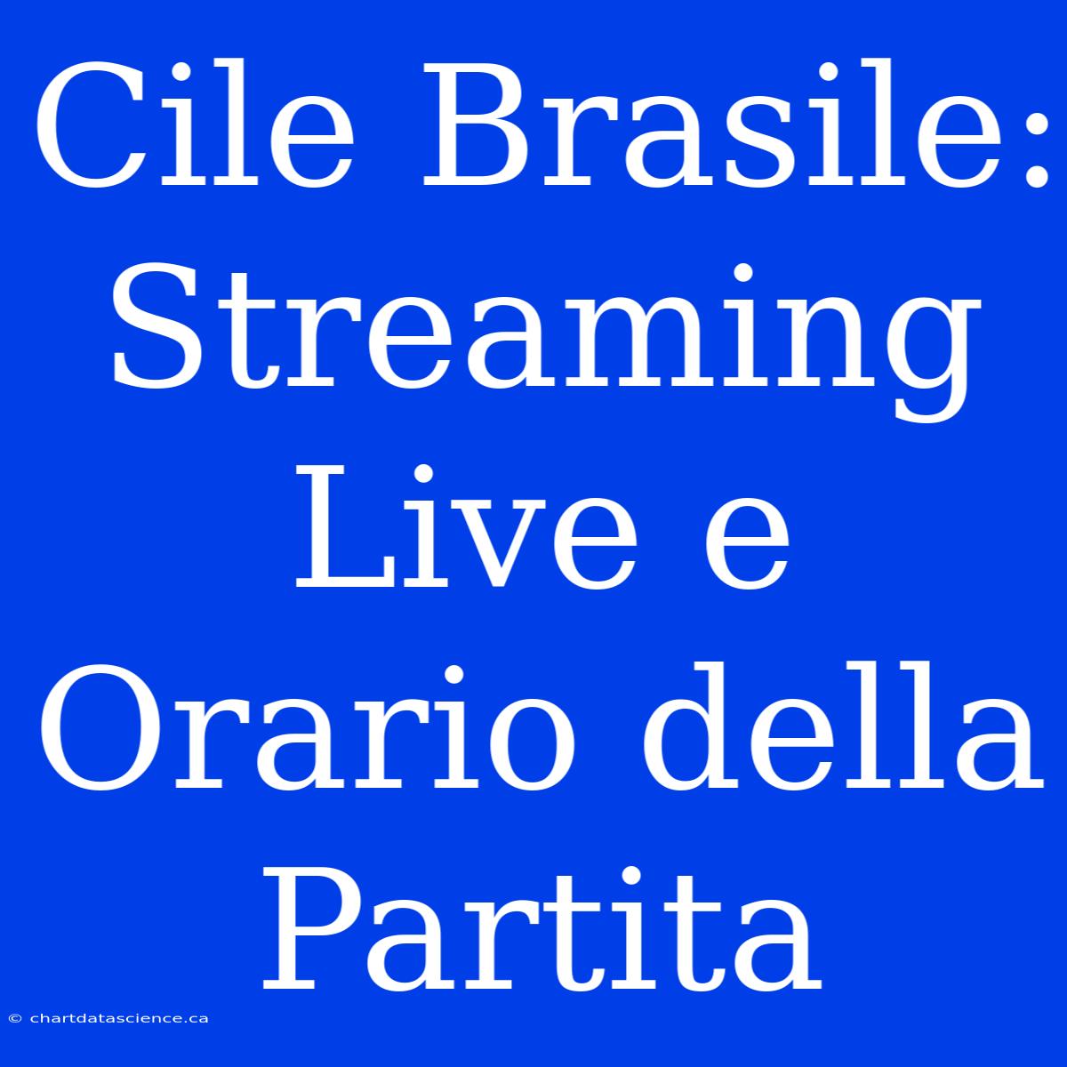 Cile Brasile: Streaming Live E Orario Della Partita