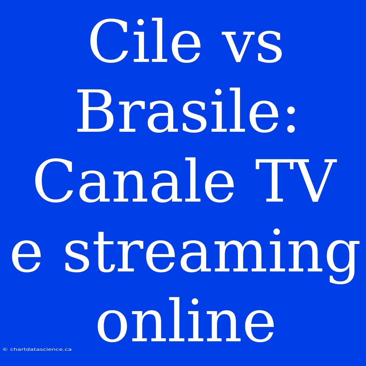 Cile Vs Brasile: Canale TV E Streaming Online