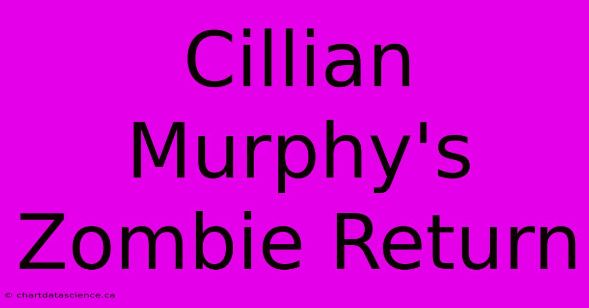 Cillian Murphy's Zombie Return