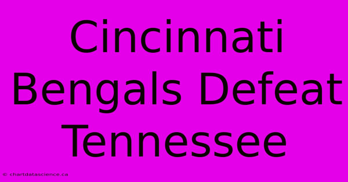 Cincinnati Bengals Defeat Tennessee