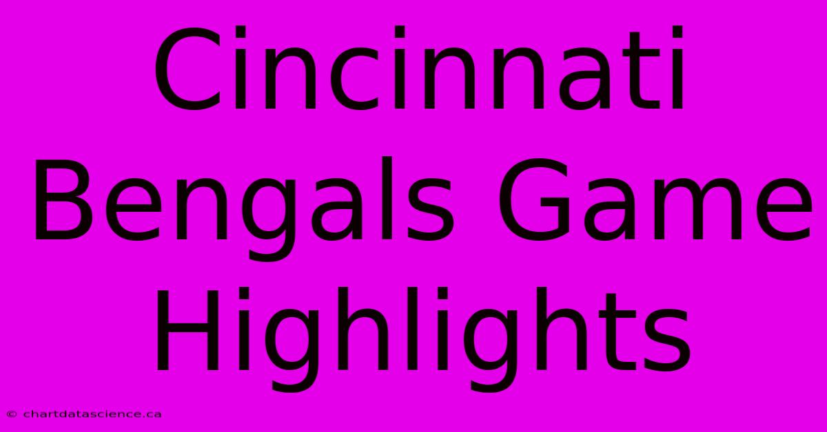 Cincinnati Bengals Game Highlights