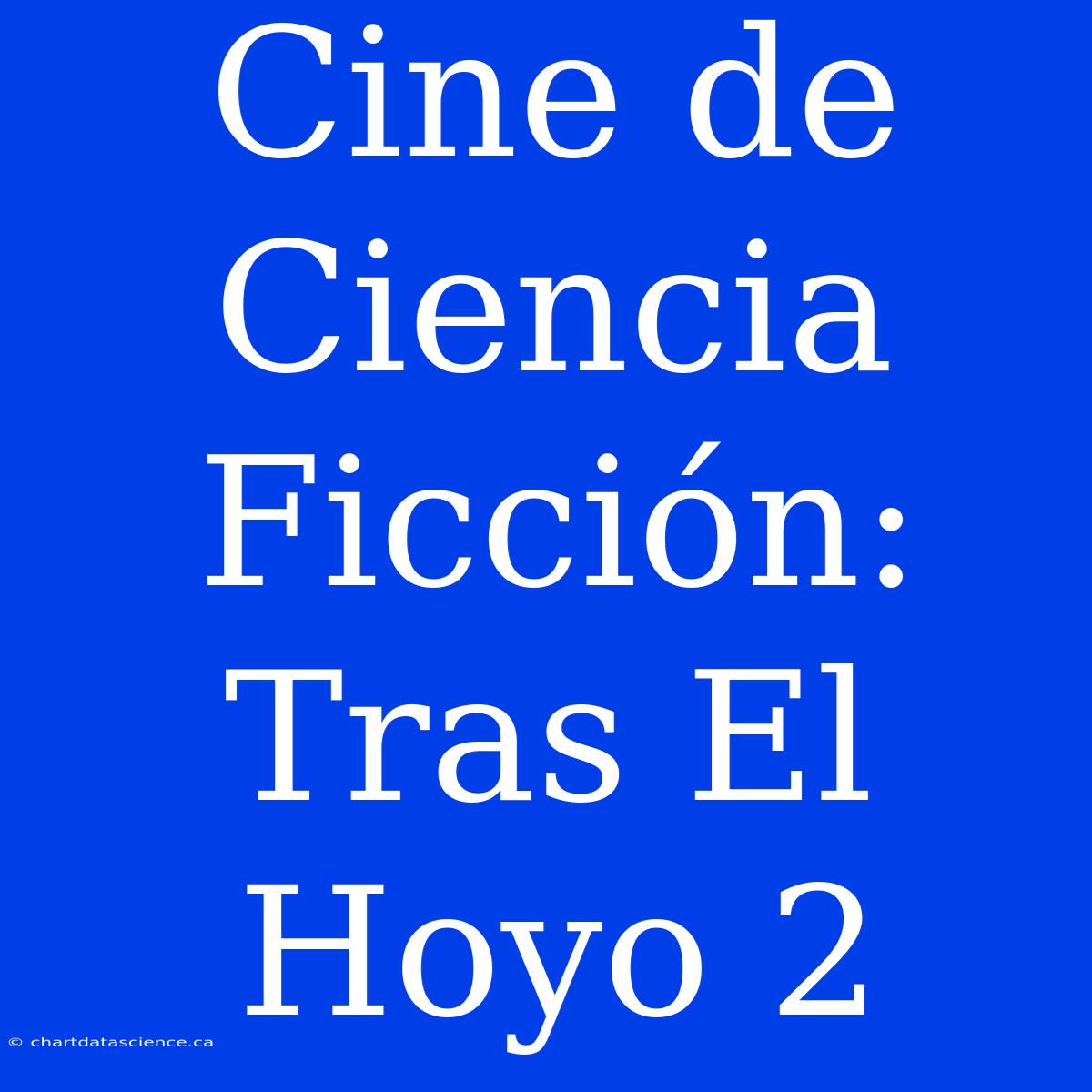 Cine De Ciencia Ficción: Tras El Hoyo 2