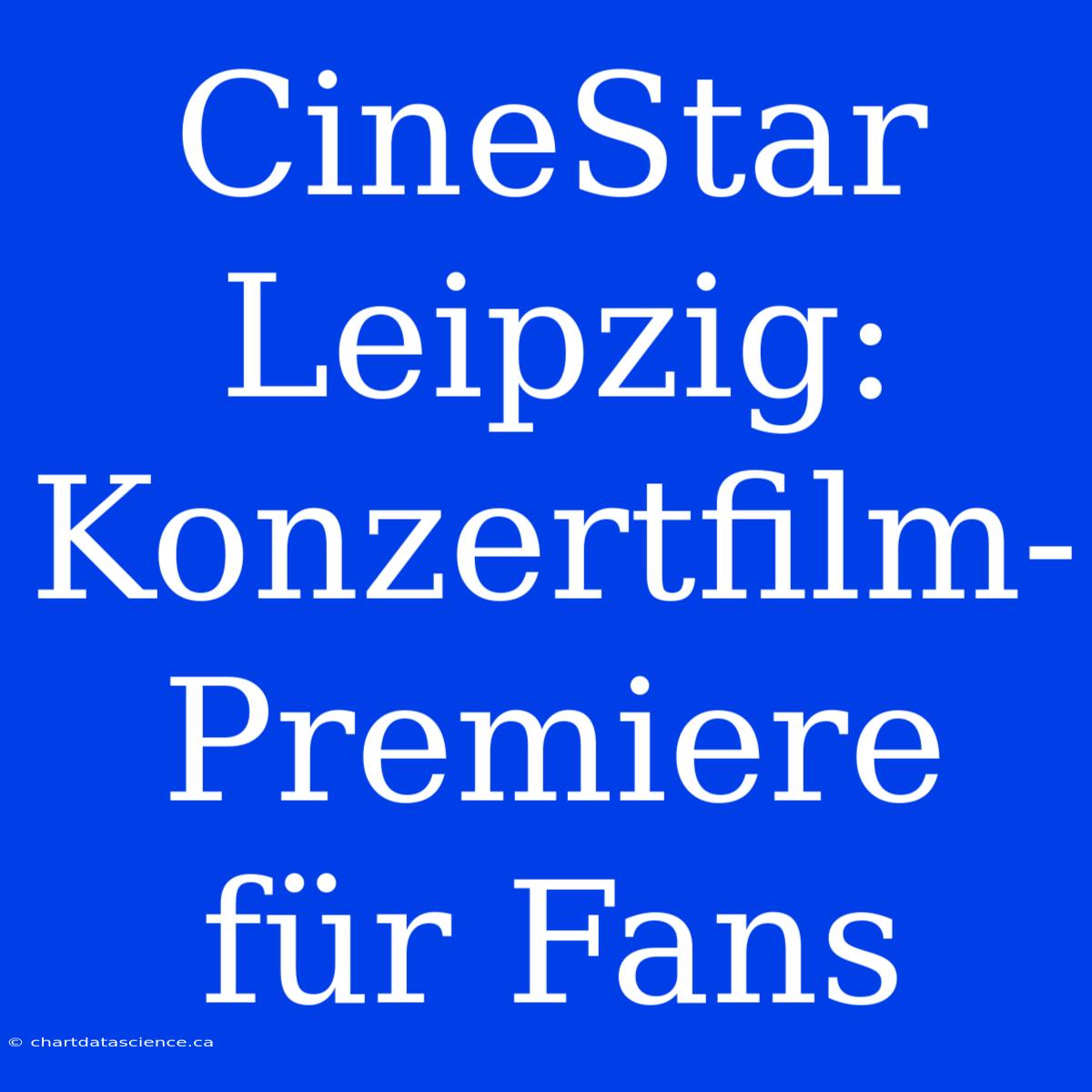 CineStar Leipzig: Konzertfilm-Premiere Für Fans