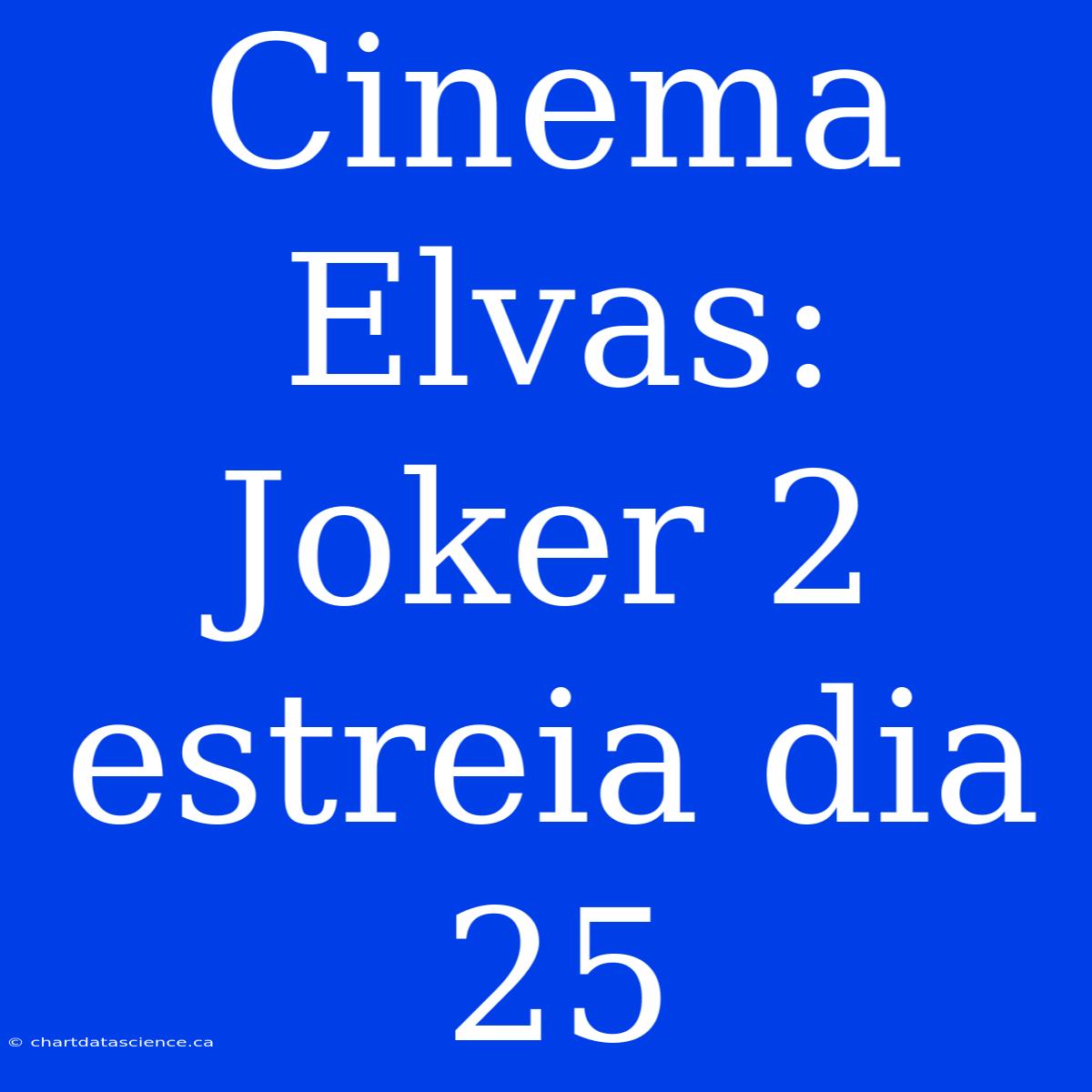 Cinema Elvas: Joker 2 Estreia Dia 25