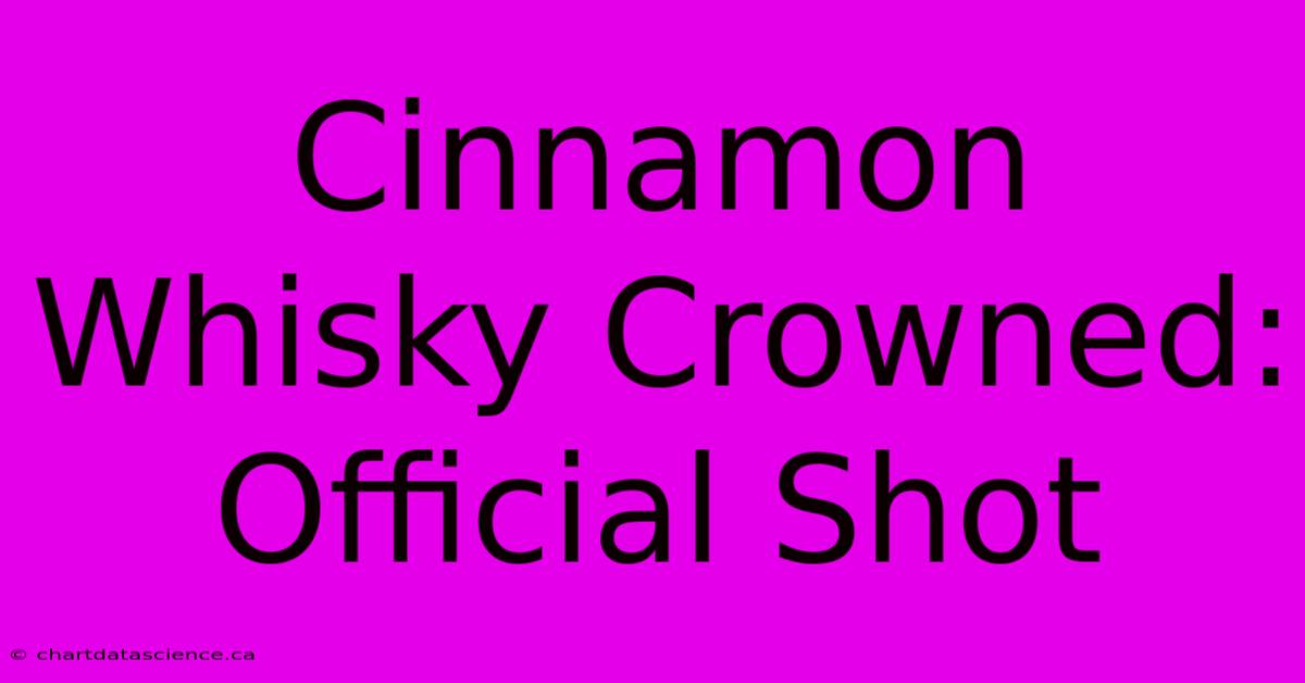 Cinnamon Whisky Crowned: Official Shot