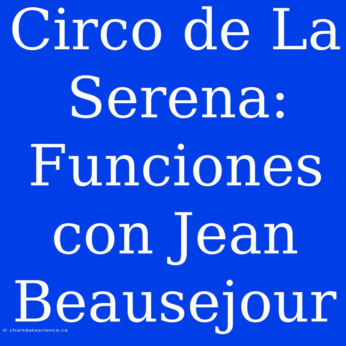 Circo De La Serena: Funciones Con Jean Beausejour