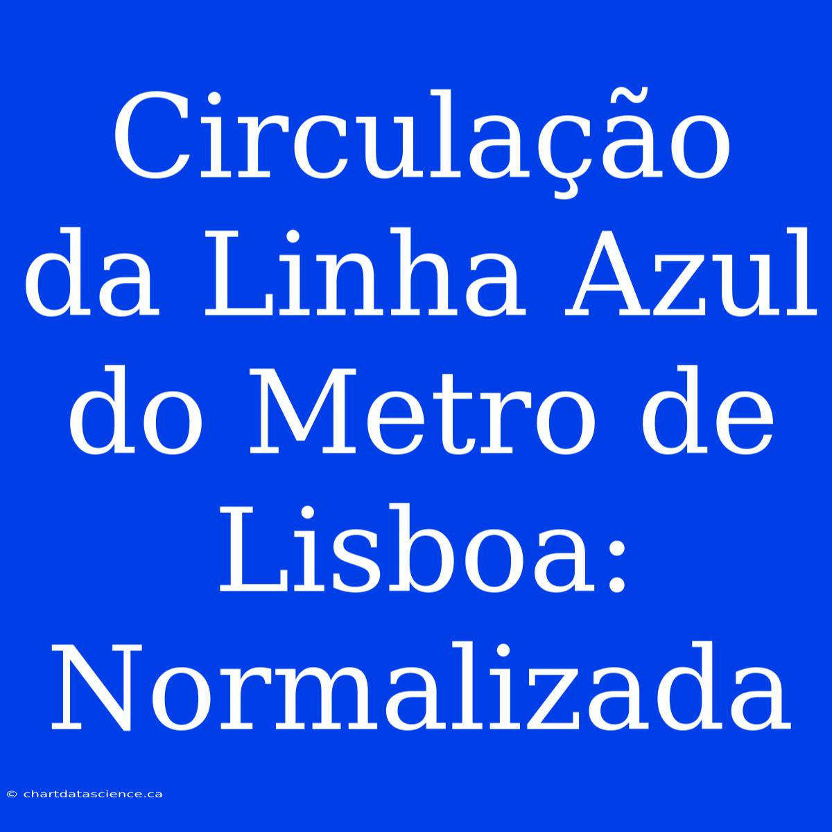 Circulação Da Linha Azul Do Metro De Lisboa: Normalizada