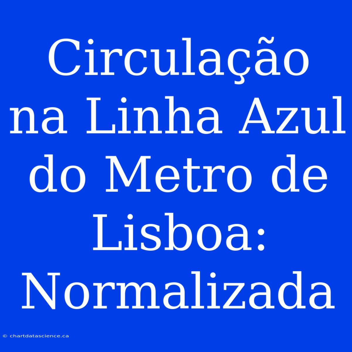 Circulação Na Linha Azul Do Metro De Lisboa: Normalizada