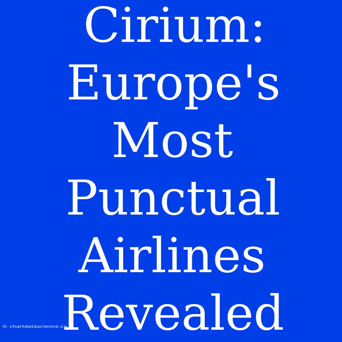 Cirium: Europe's Most Punctual Airlines Revealed