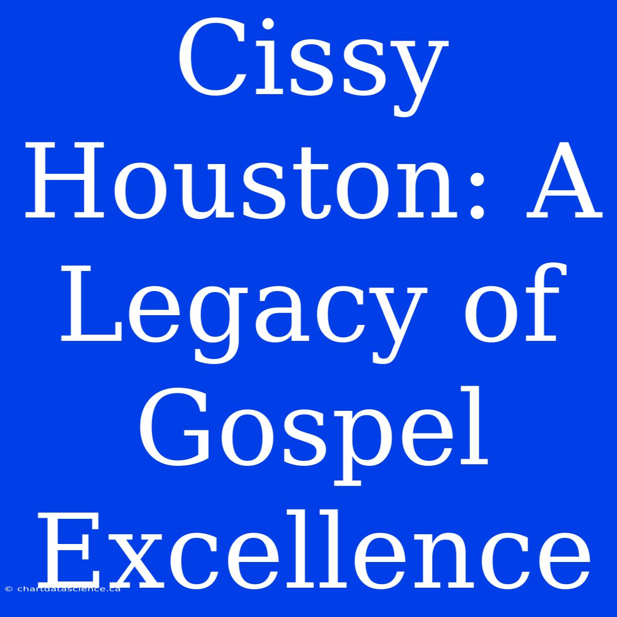 Cissy Houston: A Legacy Of Gospel Excellence