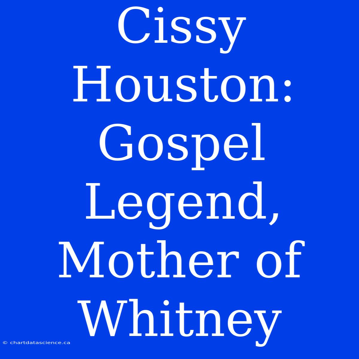 Cissy Houston: Gospel Legend, Mother Of Whitney