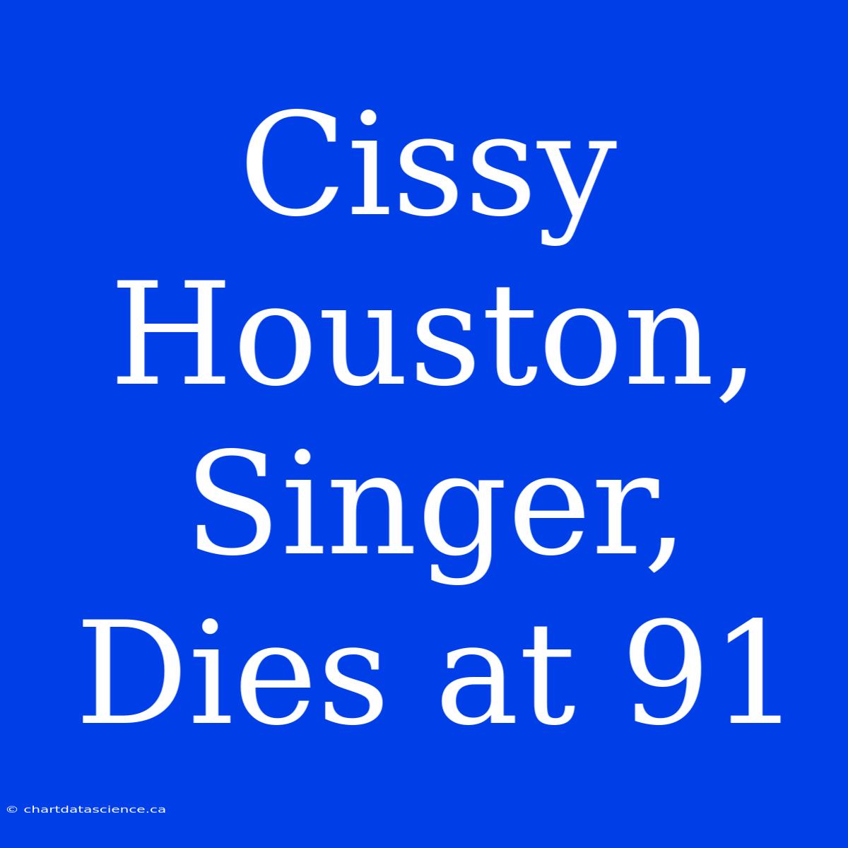 Cissy Houston, Singer, Dies At 91