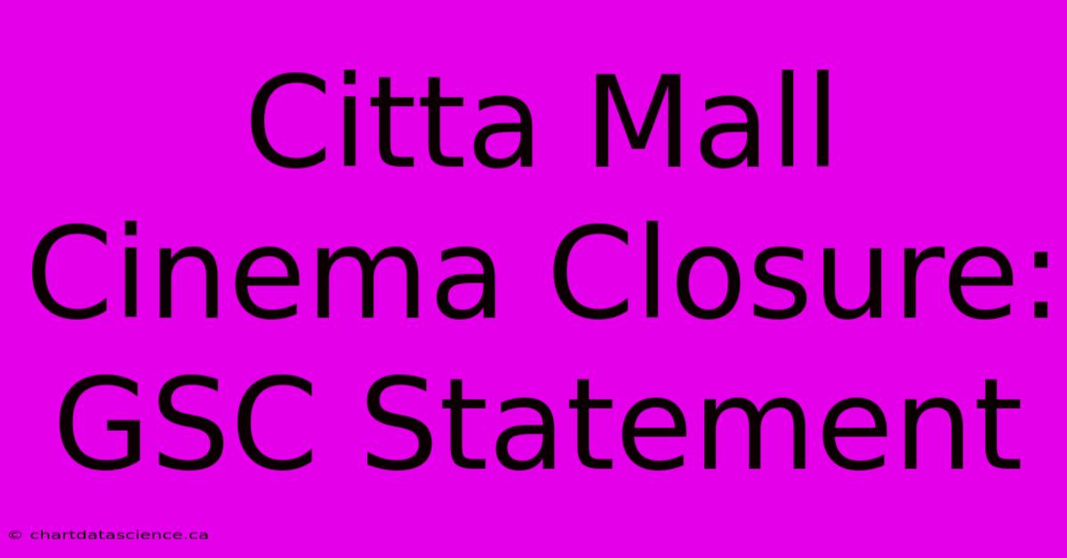 Citta Mall Cinema Closure: GSC Statement