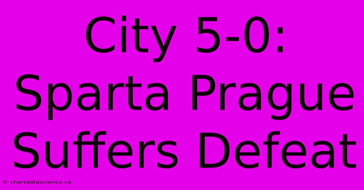 City 5-0: Sparta Prague Suffers Defeat