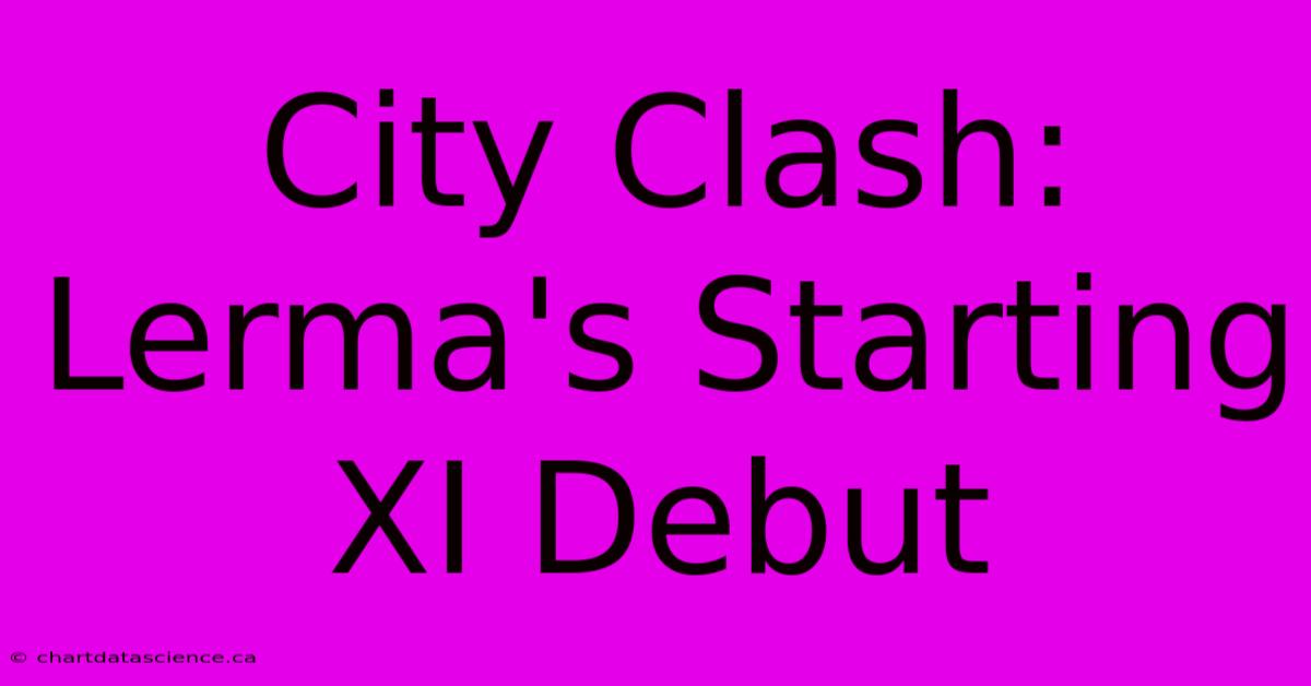 City Clash: Lerma's Starting XI Debut