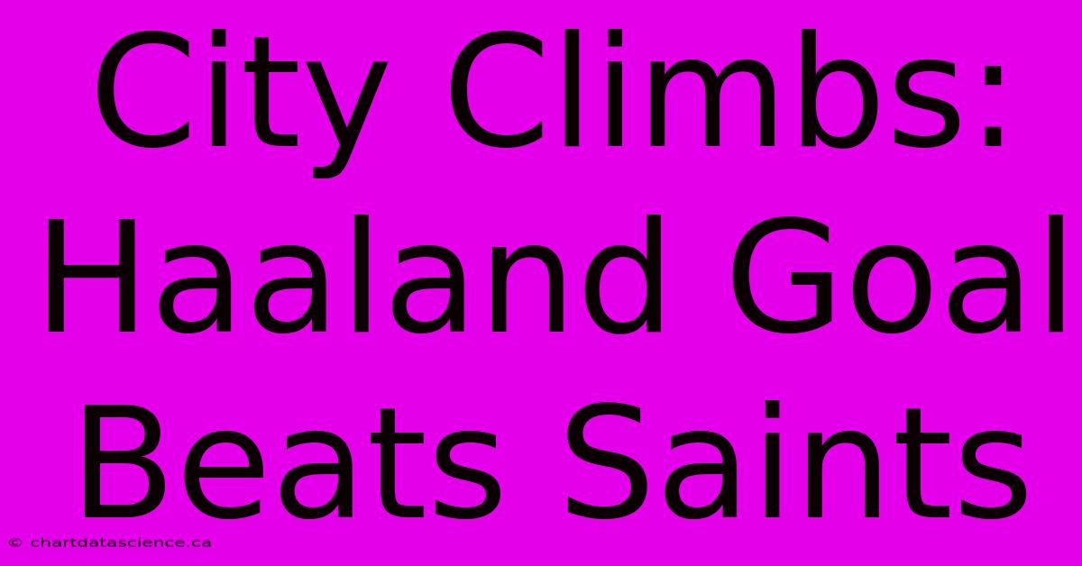 City Climbs: Haaland Goal Beats Saints