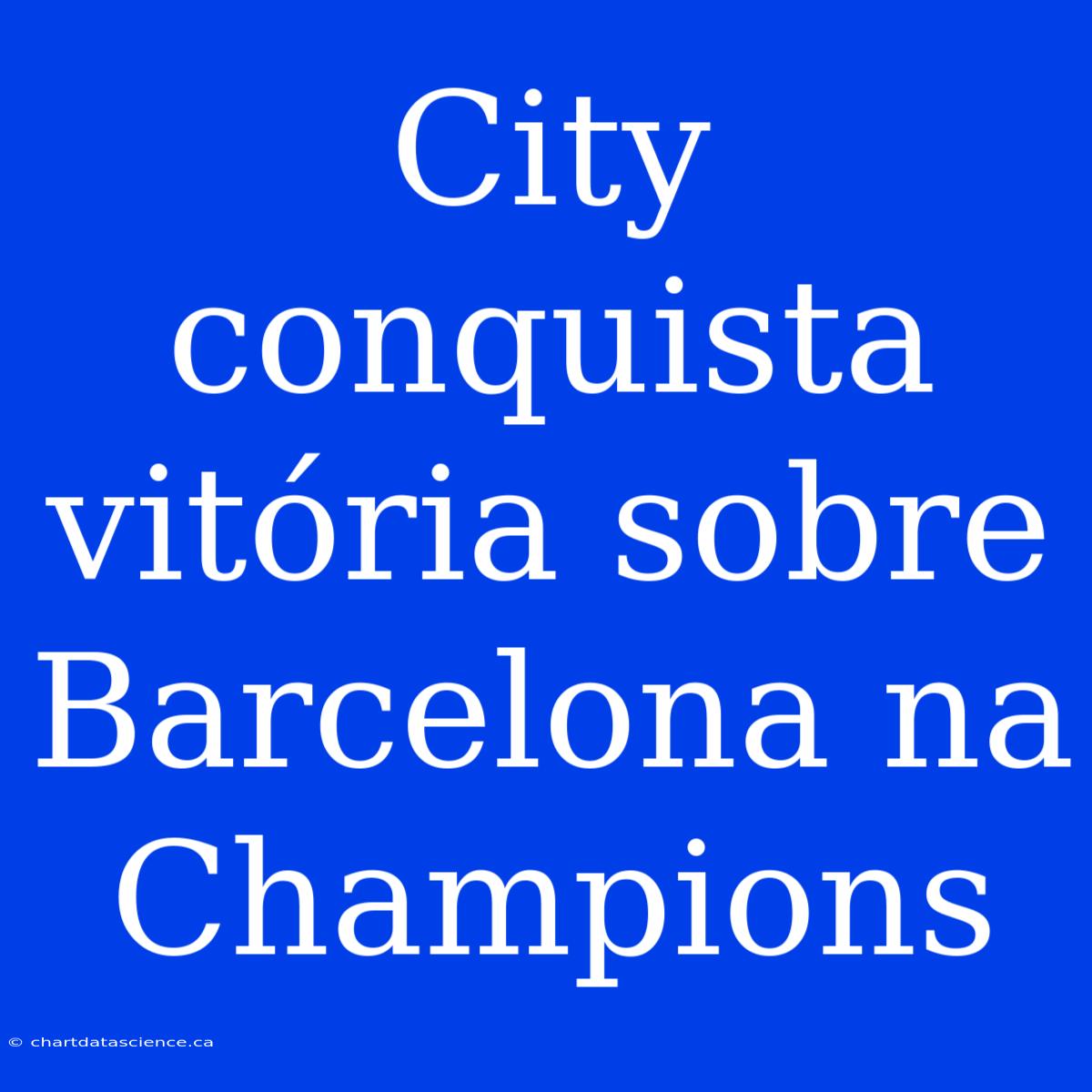 City Conquista Vitória Sobre Barcelona Na Champions