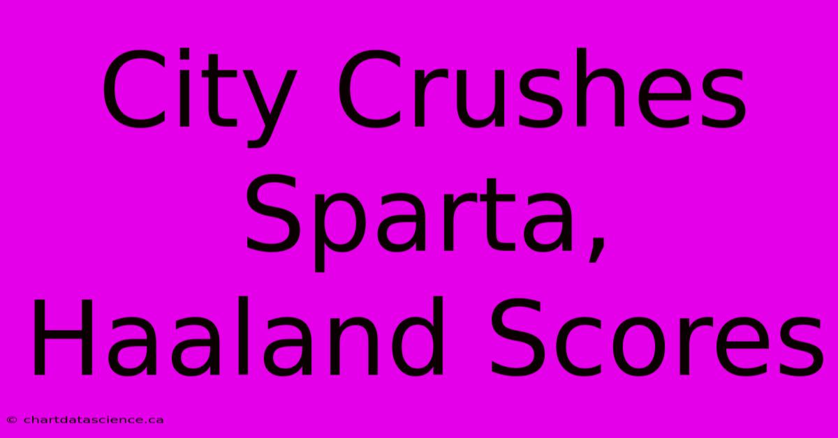 City Crushes Sparta, Haaland Scores