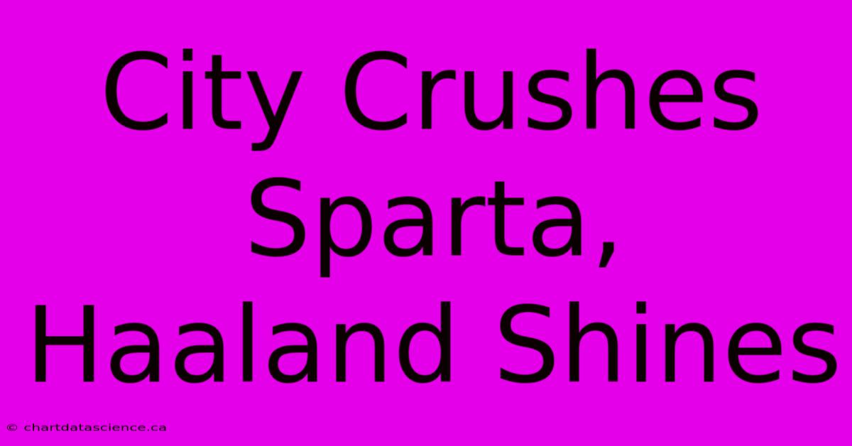 City Crushes Sparta, Haaland Shines