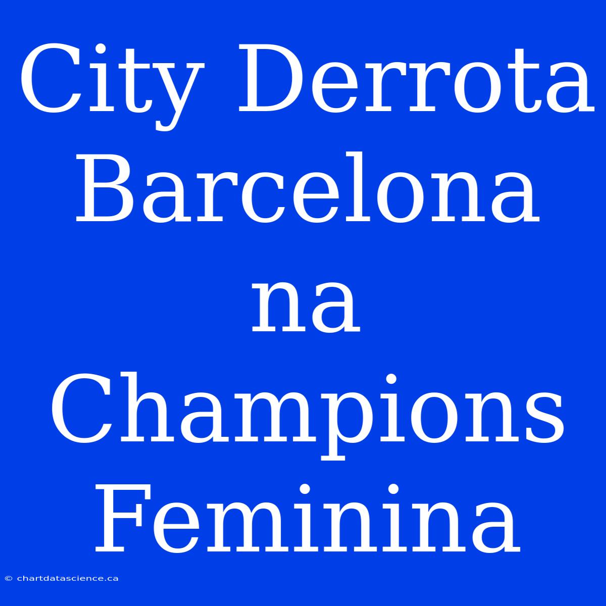 City Derrota Barcelona Na Champions Feminina