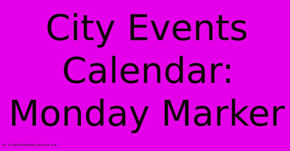 City Events Calendar: Monday Marker