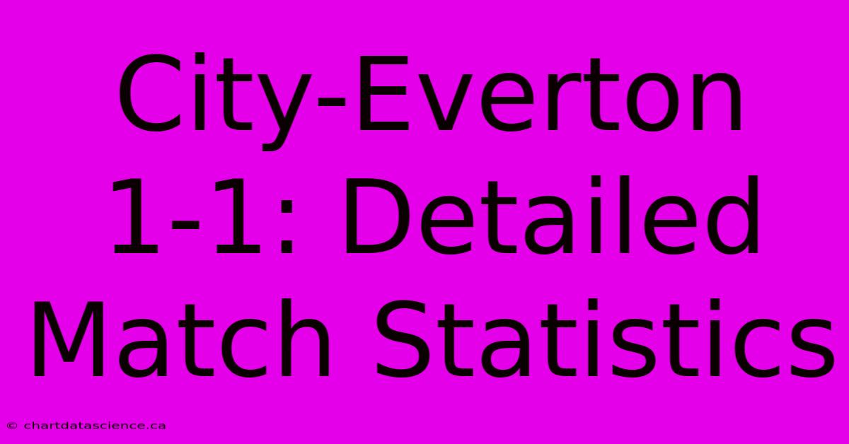 City-Everton 1-1: Detailed Match Statistics