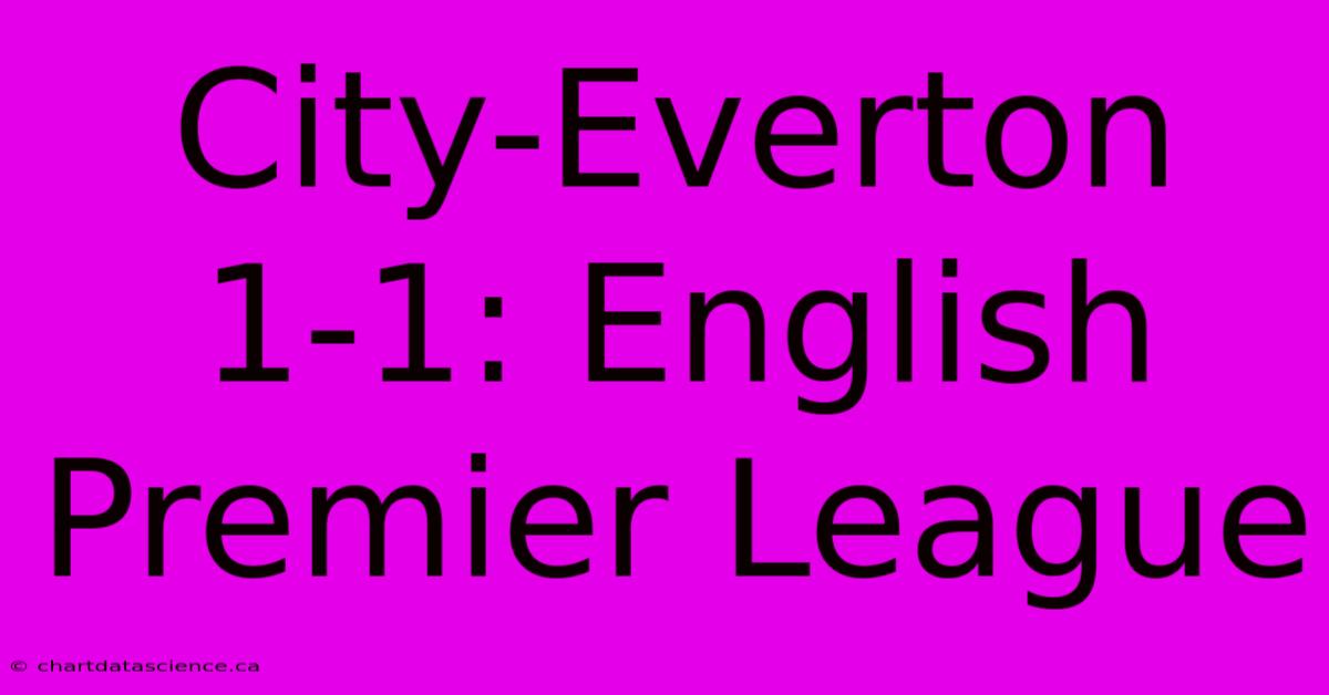 City-Everton 1-1: English Premier League