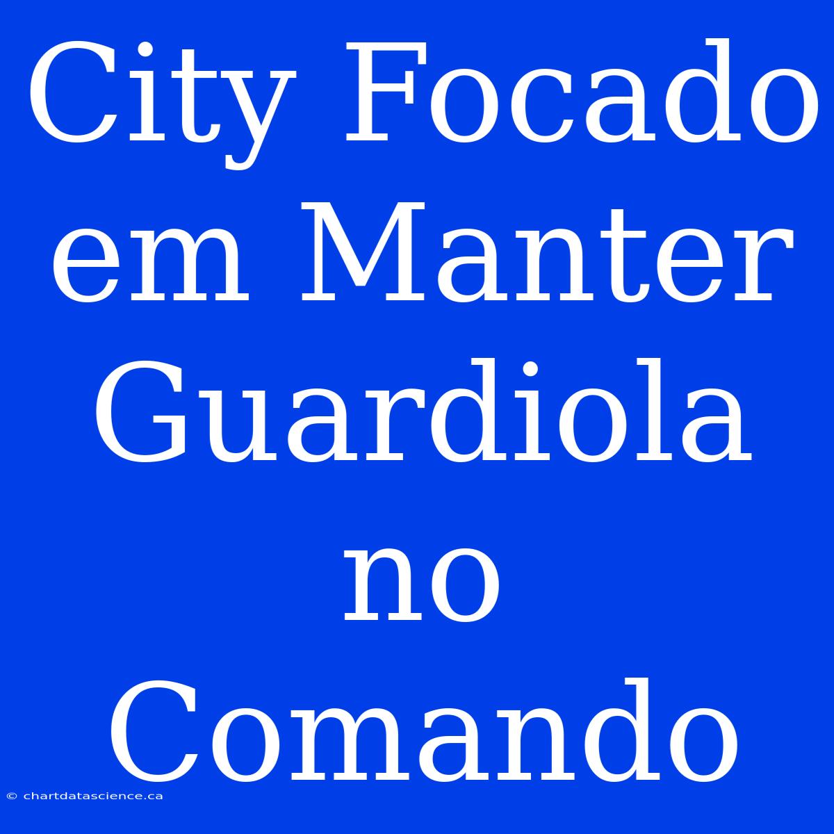 City Focado Em Manter Guardiola No Comando