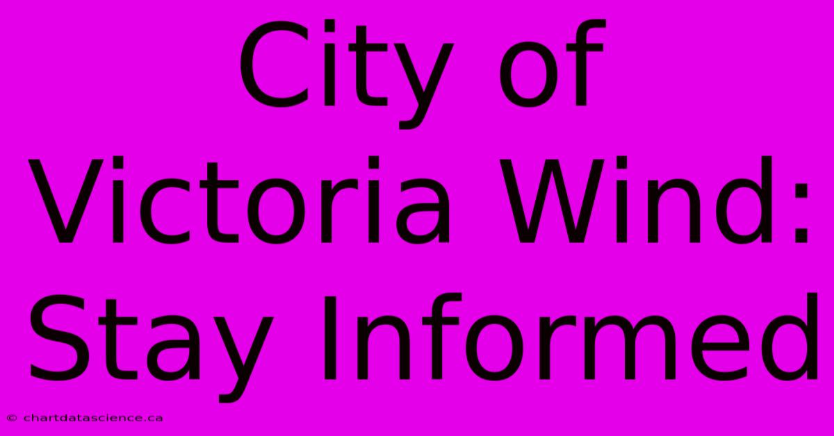 City Of Victoria Wind: Stay Informed