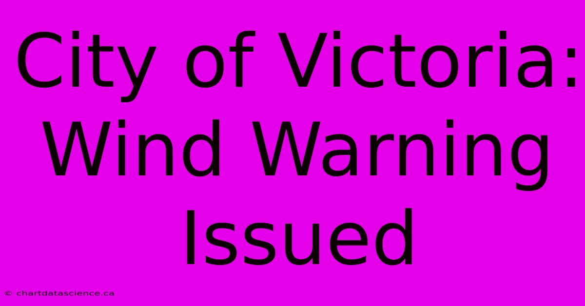 City Of Victoria: Wind Warning Issued