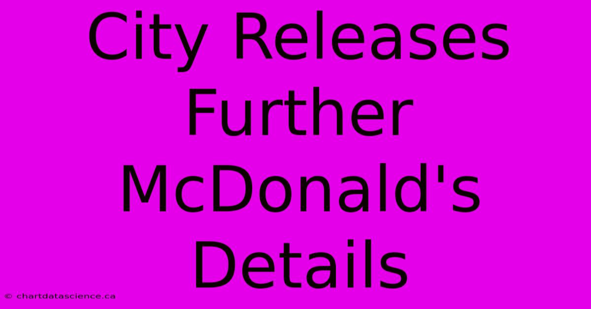 City Releases Further McDonald's Details